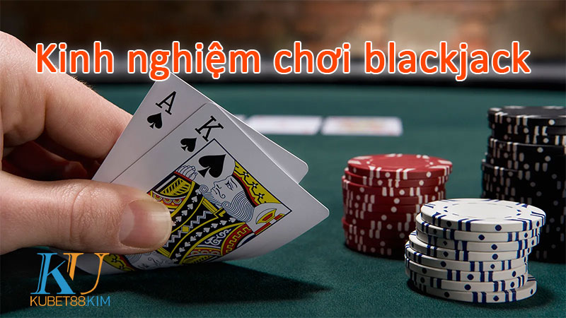 Kinh nghiệm chơi blackjack